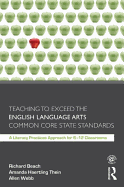 Teaching to Exceed the English Language Arts Common Core State Standards: A Literacy Practices Approach for 6-12 Classrooms