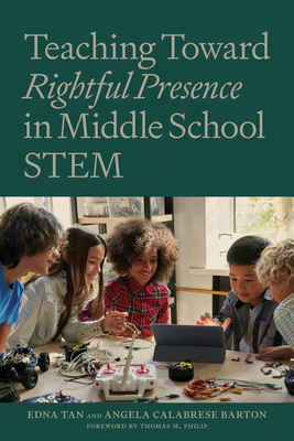 Teaching Toward Rightful Presence in Middle School Stem - Tan, Edna, and Barton, Angela Calabrese, and Philip, Thomas M (Foreword by)