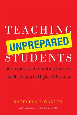 Teaching Unprepared Students - Gabriel, Kathleen F, and Flake, Sandra (Foreword by)