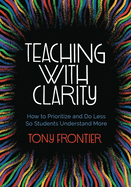 Teaching with Clarity: How to Prioritize and Do Less So Students Understand More