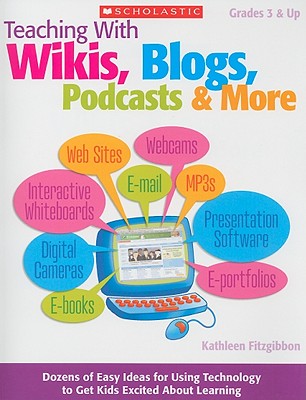 Teaching with Wikis, Blogs, Podcasts & More: Grades 3 & Up - Fitzgibbon, Kathleen