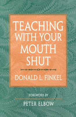 Teaching with Your Mouth Shut - Finkel, Donald