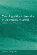 Teaching Without Disruption in the Secondary School: A Model for Managing Behaviour