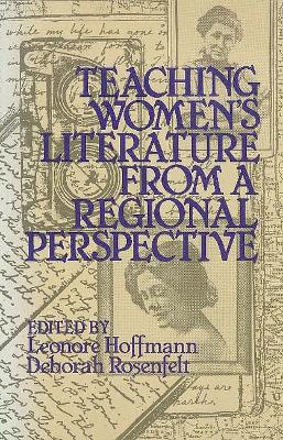 Teaching Women's Literature from a Regional Perspective - Hoffmann, Leonore (Editor), and Rosenfelt, Deborah (Editor)
