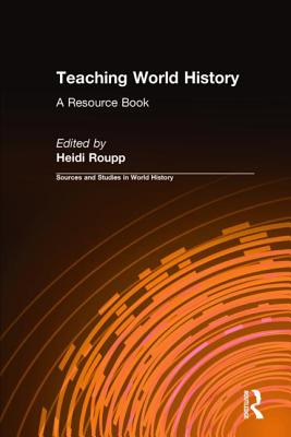 Teaching World History: A Resource Book: A Resource Book - Roupp, Heidi
