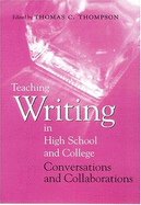 Teaching Writing in High School and College: Conversations and Collaborations