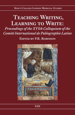 Teaching Writing, Learning to Write: Proceedings of the Xvith Colloquium of the Comit International de Palographie Latine - Robinson, Pamela (Contributions by), and Zironi, Alessandro (Contributions by), and Stones, Alison (Contributions by)