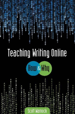 Teaching Writing Online: How and Why - Warnock, Scott