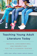 Teaching Young Adult Literature Today: Insights, Considerations, and Perspectives for the Classroom Teacher, Second Edition