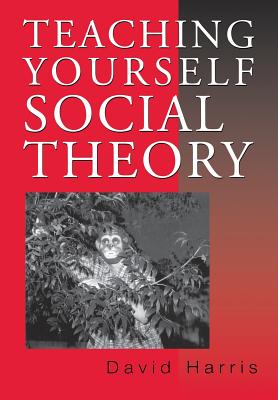 Teaching Yourself Social Theory - Harris, David E