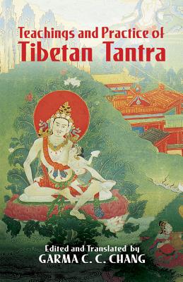Teachings and Practice of Tibetan Tantra - Chang, Garma C C (Editor), and Wilson, John C, Rev., PhD (Introduction by)