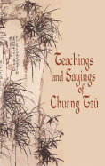 Teachings and Sayings of Chuang Tzu - Tzu, Chuang, and Zhuangzi