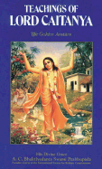 Teachings of Lord Caitanya: A Summary Study of Lord Caitanya's Teachings in Sri Caitanya-Caritamrta