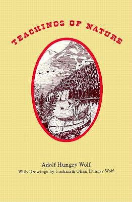 Teachings of Nature - Hungry Wolf, Adolf, and Wolf, Adolf Hungry