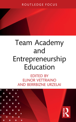 Team Academy and Entrepreneurship Education - Vettraino, Elinor (Editor), and Urzelai, Berrbizne (Editor)