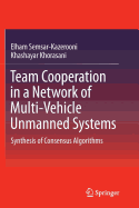 Team Cooperation in a Network of Multi-Vehicle Unmanned Systems: Synthesis of Consensus Algorithms