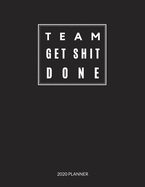 Team Get Shit Done: 2020 Monthly & Weekly Planner, Appreciation Gift Idea for Team Members, Staffs, Employee, Leader, Boss, Thank you, Leaving, New Year, Christmas or Birthday Gift, Simple Cover Design