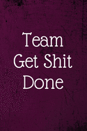 Team Get Shit Done: Employee Team Gifts- Lined Blank Notebook Journal