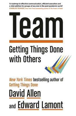 Team: Getting Things Done with Others - Allen, David, and Lamont, Edward