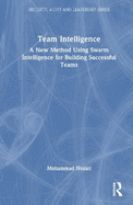 Team Intelligence: A New Method Using Swarm Intelligence for Building Successful Teams