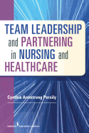 Team Leadership and Partnering in Nursing and Healthcare