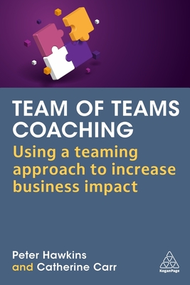 Team of Teams Coaching: Using a Teaming Approach to Increase Business Impact - Hawkins, Peter, and Carr, Catherine, Dr.