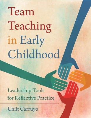 Team Teaching in Early Childhood: Leadership Tools for Reflective Practice - Carruyo, Uniit, and Scope, Ellis (Foreword by)