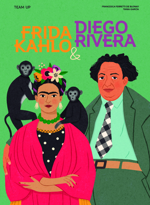 Team Up: Frida Kahlo & Diego Rivera - Ferretti de Blonay, Francesca