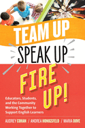 Team Up, Speak Up, Fire Up!: Educators, Students, and the Community Working Together to Support English Learners