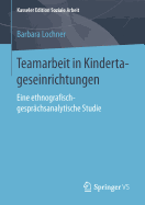 Teamarbeit in Kindertageseinrichtungen: Eine Ethnografisch-Gesprchsanalytische Studie