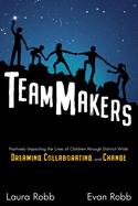 TeamMakers: Positively Impacting the Lives of Children through District-Wide Dreaming, Collaborating, and Change