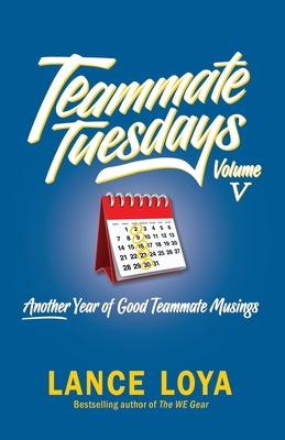 Teammate Tuesdays Volume V: Another Year of Good Teammate Musings - Loya, Lance