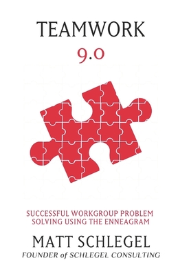 Teamwork 9.0: Successful Workgroup Problem Solving Using the Enneagram (Black & White) - Schlegel, Matt