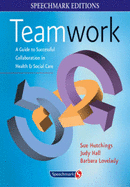Teamwork: A Guide to Successful Collaboration in Health and Social Care