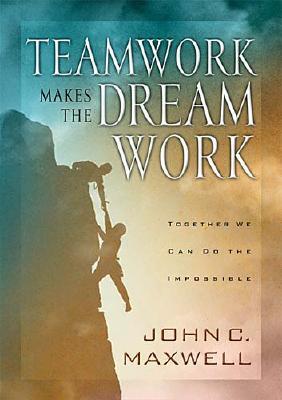 Teamwork Makes the Dream Work - Maxwell, John C