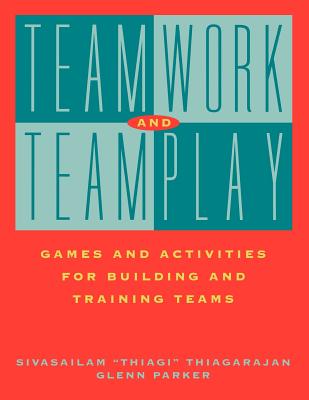 Teamwork Teamplay Games Activities - Thiagarajan, Sivasailam, and Parker, Glenn