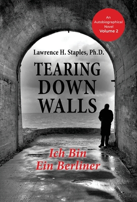 Tearing Down Walls: Ich Bin Ein Berliner - Staples, Lawrence H