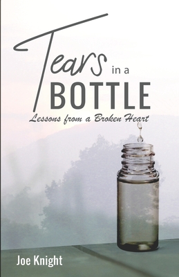 Tears In A Bottle: Lessons From A Broken Heart - Knight, Joe