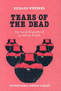 Tears of the Dead: Social Biography of an African Family - Werbner, Richard