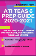 Teas 6 Prep Guide 2020-2021: Teas 6 Multiple Choice Strategies for Basic Maths, Word Problems, English and Sciences(a Guide for Nursing Exams)