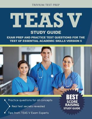 TEAS V Study Guide: Exam Prep and Practice Test Questions for the Test of Essential Academic Skills Version 5 - Teas V Exam Prep Team, and Trivium Test Prep