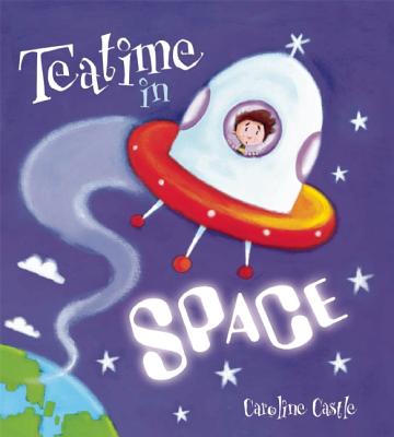 Teatime in Space - Castle, Caroline, and Horobin, Wendy (Editor)