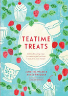 Teatime Treats: Deliciously tempting recipes for traditional food and drink to make, bake, share and give