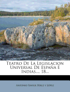 Teatro de la Legislacion Universal de Espaa E Indias..., 18...