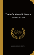 Teatro De Manuel A. Segura: Precedido De Un Prlogo