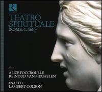 Teatro Spirituale (Rome, c. 1610) - Alice Foccroulle (soprano); InAlto; Lambert Colson (cornet); Lambert Colson (muted cornet); Reinoud Van Mechelen (tenor);...