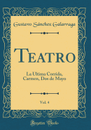 Teatro, Vol. 4: La Ultima Corrida, Carmen, DOS de Mayo (Classic Reprint)