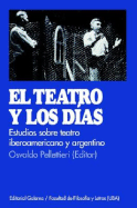 Teatro y Los Dias, El : Estudio De Teatro Argentino e Iberoamericano - Pellettieri, Osvaldo