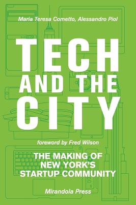 Tech and the City: The Making of New York's Startup Community - Cometto, Maria Teresa, and Piol, Alessandro