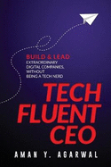 Tech Fluent CEO: Build and Lead Extraordinary Digital Companies, Without Being a Tech Nerd